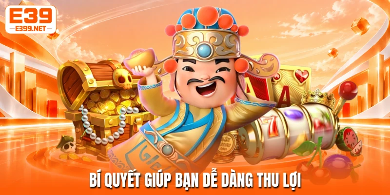 Bí quyết giúp bạn dễ dàng thu lợi