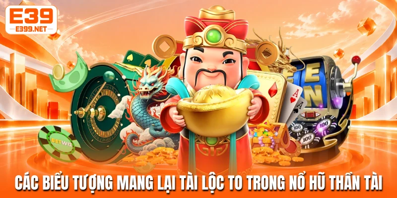 Các biểu tượng mang lại tài lộc to trong nổ hũ thần tài