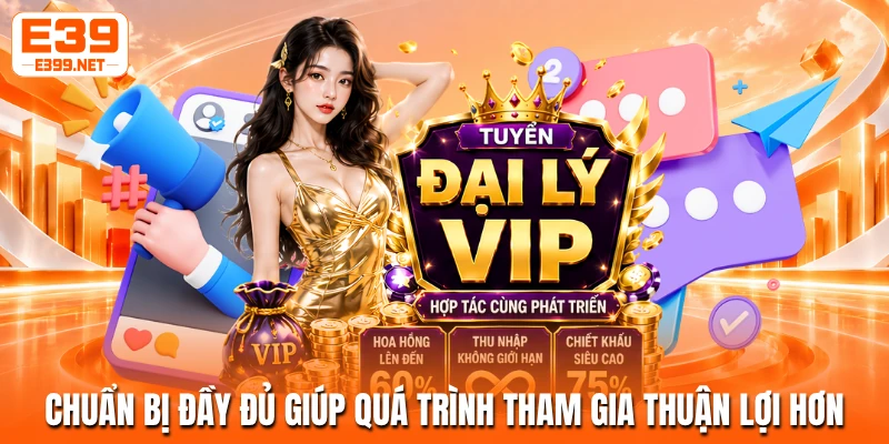 Chuẩn bị đầy đủ giúp quá trình tham gia thuận lợi hơn