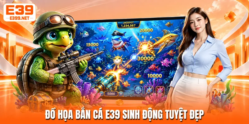 Đồ họa bắn cá E39 sinh động tuyệt đẹp