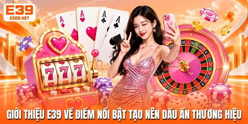 Giới thiệu E39 về điểm nổi bật tạo nên dấu ấn thương hiệu