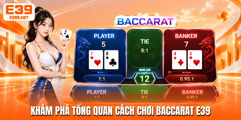 Khám phá tổng quan cách chơi baccarat E39