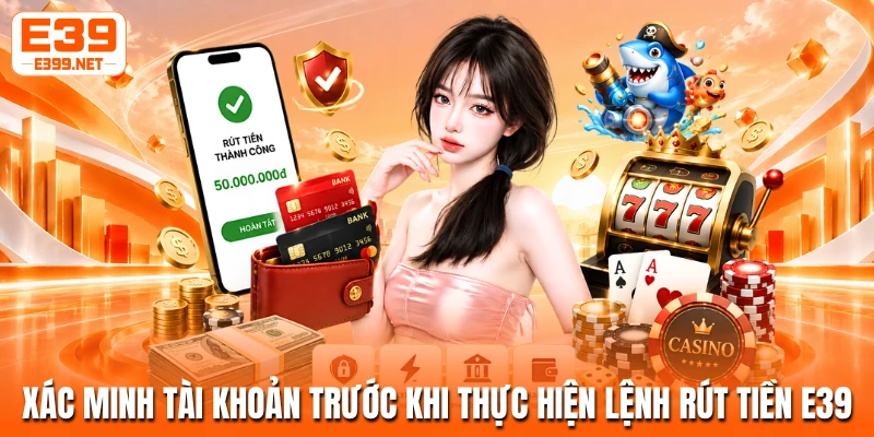 Xác minh tài khoản trước khi thực hiện lệnh rút tiền E39